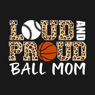 Loud And Proud Ball Mom Leopard Baseball Basketball Mom T-Shirt