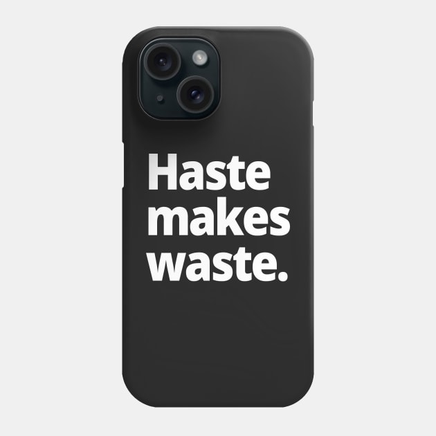 Haste makes waste. Phone Case by WittyChest