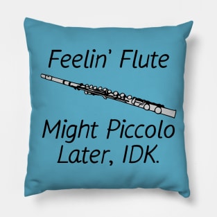 Feelin' Flute, Might Piccolo Later, IDK. Pillow