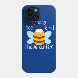 Please Bee Kind I Have Autism Phone Case