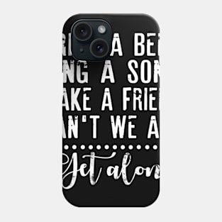 Make A Friend Can't We All Get Along Phone Case