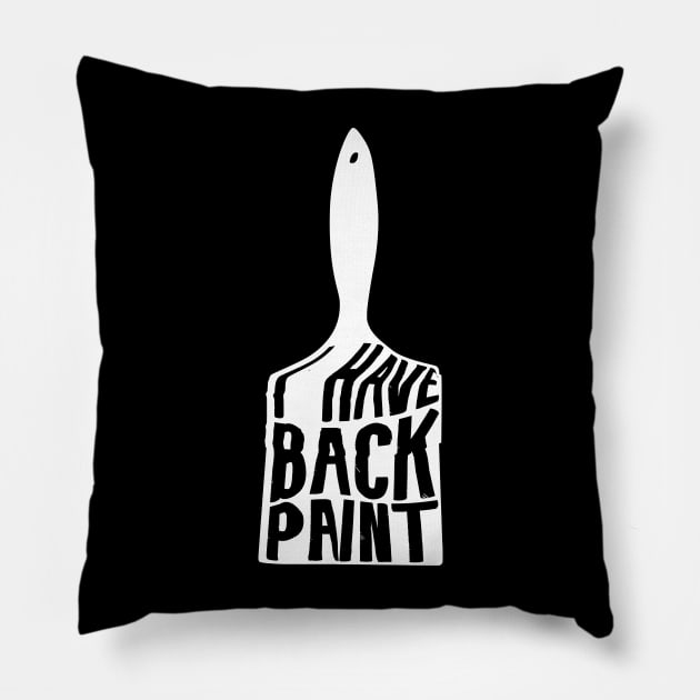 i have back paint Pillow by Shirts That Bangs