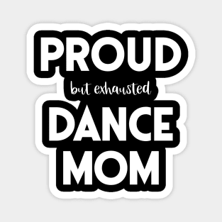 Proud (But Exhausted) Dance Mom Funny Magnet