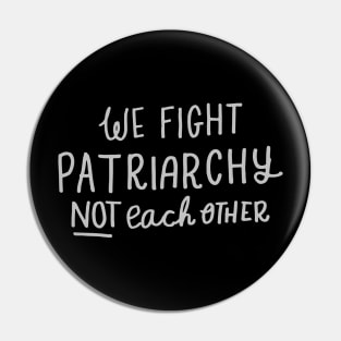 'We Fight Patriarchy Not Each Other' Feminist Shirt Pin