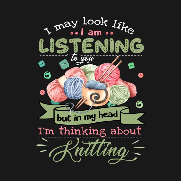 I May Look Like I Am Listening To You But In My Head Im Thinking About Knitting Unisex Basic Novelty Tees Graphics Female Old Fashioned Teens Awesome by GWCVFG