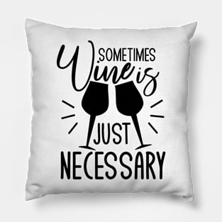 Sometimes wine is just necessary - funny saying text, with wine glasses Pillow