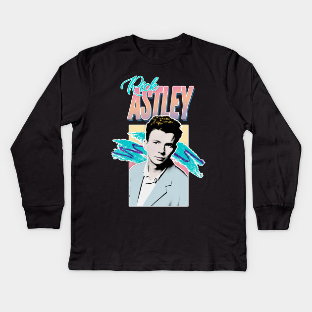 Rick Astley 80s Aesthetic Tribute Design Rick Astley Kids Long Sleeve T Shirt Teepublic