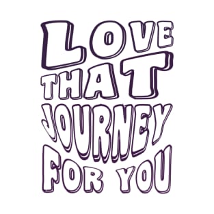 Love that Journey for you - Schitts Creek T-Shirt