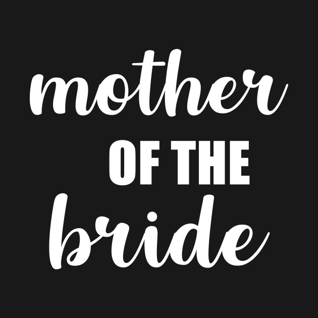 Disover Mother of the Bride - Mother Of The Bride - T-Shirt