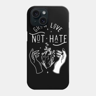 Grow Love Not Hate Phone Case