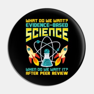 What Do We Want? Evidence-Based Science! Pin