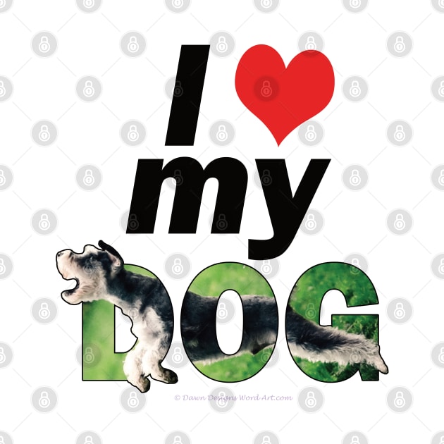 I love (heart) my dog - Schnauzer oil painting word art by DawnDesignsWordArt