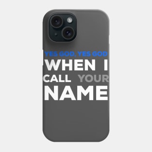 When I Call Your Name Yes God Phone Case