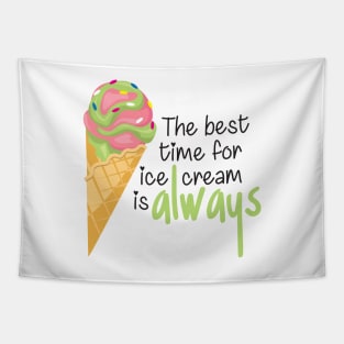 The Best Time for Ice Cream is Always - Funny Quote Tapestry