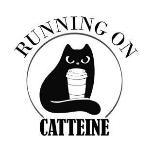 Running on Catteine - Caffeine Coffee Cat T-Shirt