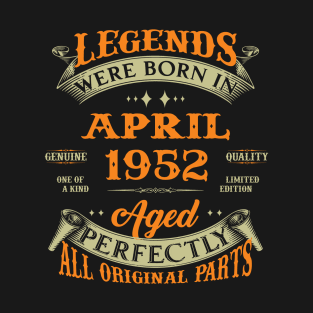 Legends Were Born In April 1952 Aged Perfectly Original Parts T-Shirt