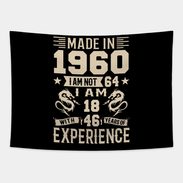 Made In 1960 I Am Not 64 I Am 18 With 46 Years Of Experience Tapestry by Happy Solstice