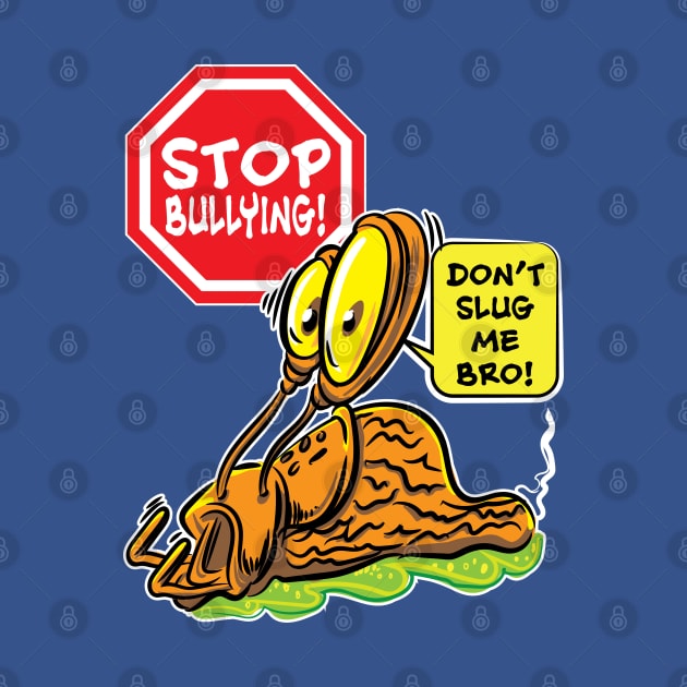 Stop Bullying! Don't Slug Me Bro. by eShirtLabs