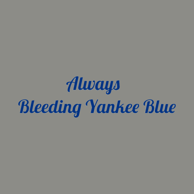 Always Bleeding Yankee Blue Design by Bleeding Yankee Blue