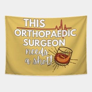 Funny Orthopaedic Surgeon Doctor Gift Idea- This Orthopedic Doctor needs a shot Tapestry