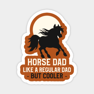 Horse dad, like a regular dad but cooler Magnet