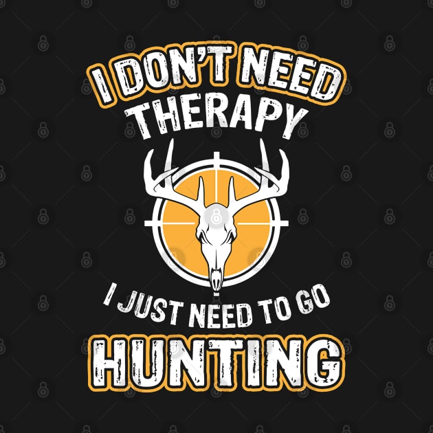 I Don't Need Therapy I Just Need To Go Hunting by Tee-hub