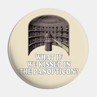 What if we Kissed in the Panopticon Pin