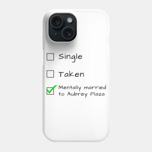 Single Taken Mentally married to Aubrey Plaza Phone Case