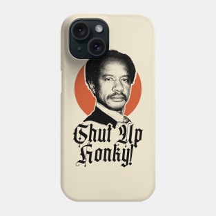 SHUT UP HONKY! Phone Case