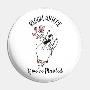 Bloom Where You're Planted Plant lover Pin