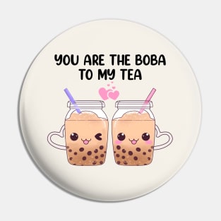 You Are The Boba To My Tea Cute Pin