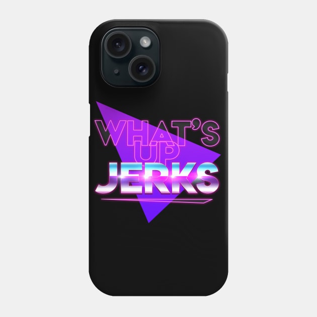 What's Up Jerks? Phone Case by How Did This Get Made?