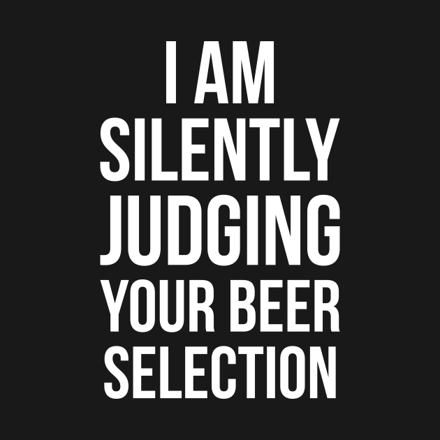 Silently Judging Your Beer Selection Snob Ipa Craft Joke Tee by RedYolk