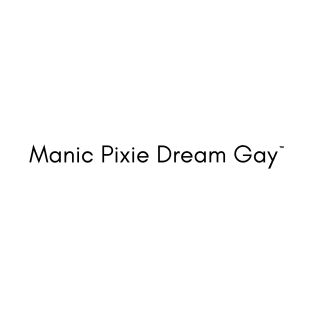 Manic Pixie Dream Gay (V2) T-Shirt