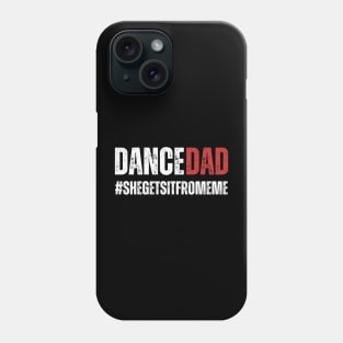 Dance Dad-She Gets it From Me-Funny Prop Dad Phone Case