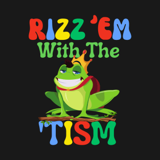 Rizz Em With The Tism Frog  - Embrace Artistic Expression! T-Shirt