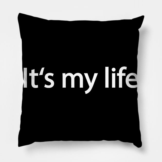 It's My Life Life Pillow by Print-Dinner