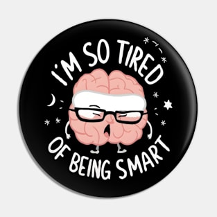 Funny Brain Fatigue I’m So Tired of Being Smart Pin