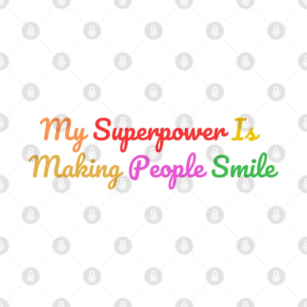 my superpower is making people smile by Craftycarlcreations