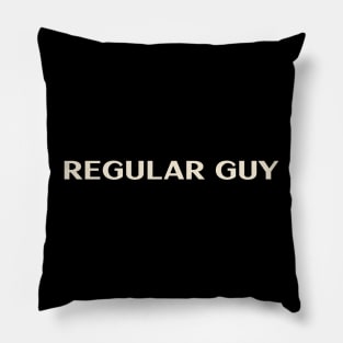 Regular Guy That Guy Funny Ironic Sarcastic Pillow