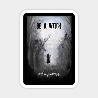 Be a Witch Not a Princess Girls Power Be Yourself Magic Awareness Magnet