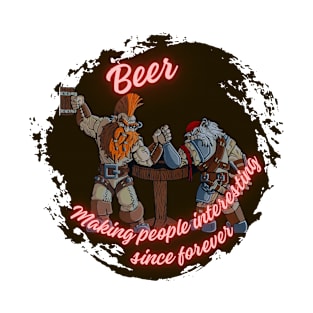 Beer making people interesting since forever T-Shirt