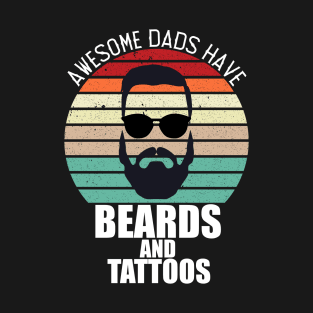 awesome dads have tattoos and beards T-Shirt