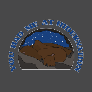 You Had Me at Hibernation - Brown Bear T-Shirt