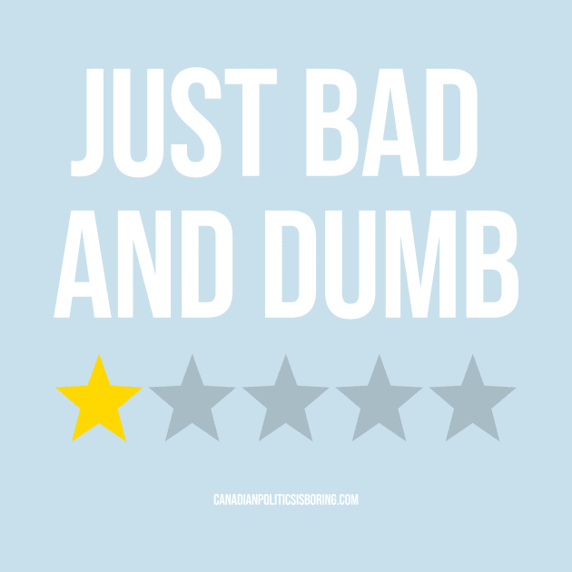 JUST BAD AND DUMB by Canada Is Boring Podcast