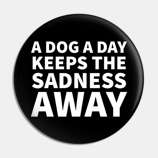 A dog a day keeps the sadness away Pin by P-ashion Tee