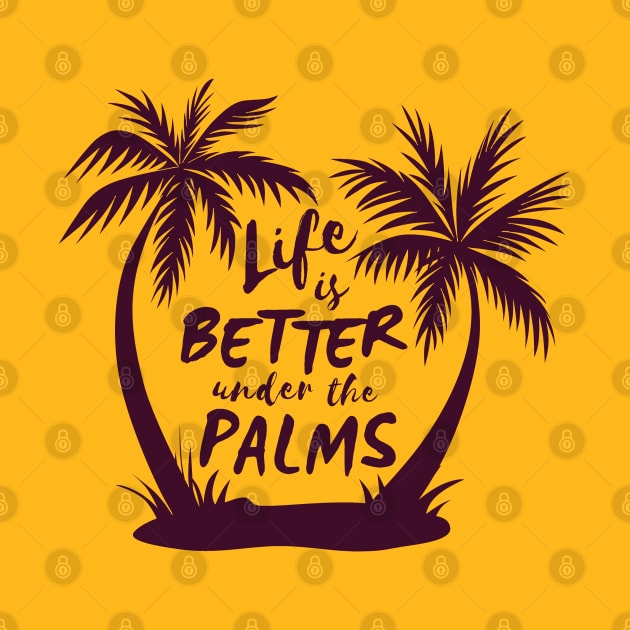 Life Is Better Under The Palms by Mako Design 