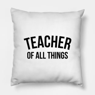 Teacher of all things - Teacher Shirt Pillow