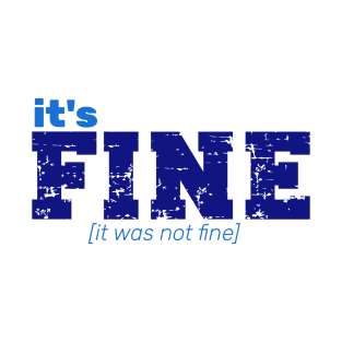 It's Fine [It Was Not Fine] T-Shirt