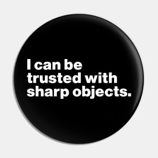 I Can Be Trusted With Sharp Objects Pin